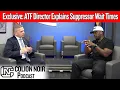 Exclusive ATF Director Explains Suppressor Wait Times - 14 Months to 48 Hours