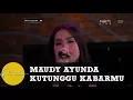 Lagu Maudy Ayunda - Kutunggu Kabarmu