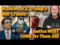 Blanche s Failures ICE Killings Trump s War Crimes Justice MUST COME for Them ALL