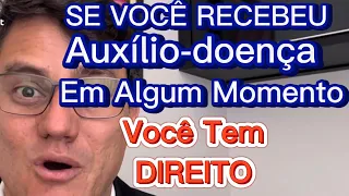 JUSTIÇA RECONHECE DIREITOS DE QUEM JÁ RECEBEU AUXÍLIO-DOENÇA EM ALGUM MOMENTO