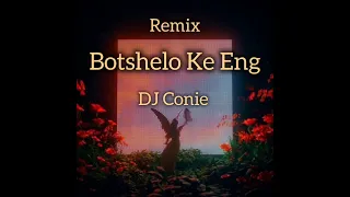 botshelo ke eng remix by dj conie 2026 