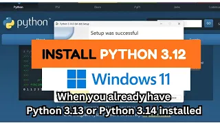 How to install Python 3 12 on Windows 11 when you already have python 3 14 installed