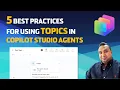 5 Best Practices for using Topics in Copilot Studio Agents - AJ Ansari