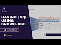 HAVING SQL Using Snowflake BriteFlux
