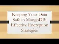 Keeping Your Data Safe in MongoDB Effective Encryption Strategies