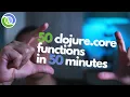 50 clojure core functions in 50 minutes