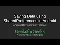 Android Development Tutorial Saving data using Shared Preferences GeeksforGeeks