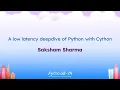 Talks - Saksham Sharma A low latency deepdive of Python with Cython