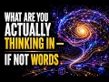 What Are You Actually Thinking In If Not Words And The Answer Changes Everything About The Mind