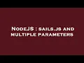 NodeJS sails js and multiple parameters