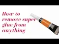 How to remove super glue from practically anything how to remove super glue from plastic