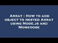 Array How to add object to nested Array using Node js and Mongoose
