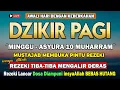 Download Lagu PUTAR DZIKIR INI ! Dzikir Pagi Mustajab Hari Minggu Muharram Pembuka Pintu Rezeki Dari SegalaPenjuru
