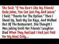 She Said If You Don t Like My Friends Rude Jokes You Can Just Pay And Leave Reddit Stories