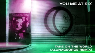 you me at six take on the world alunageorge remix