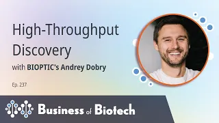High-Throughput Discovery With BIOPTIC's Andrey Dobry