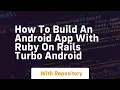 How to build an android app with ruby on rails turbo android