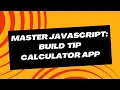 Master JavaScript Build Tip Calculator App using HTML CSS and JavaScript
