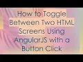 How to Toggle Between Two HTML Screens Using AngularJS with a Button Click
