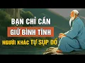 Download Lagu BẠN CHỈ CẦN GIỮ BÌNH TĨNH NGƯỜI KHÁC SẼ TỰ SỤP ĐỔ | Triết Lý Cuộc Sống | Lời Dạy Cổ Nhân