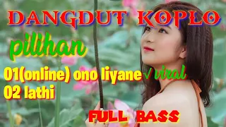 Download DANGDUT KOPLO TERPOPULER /ONLINE(ONO LIYANE) /LATHI FULL BASS MP3