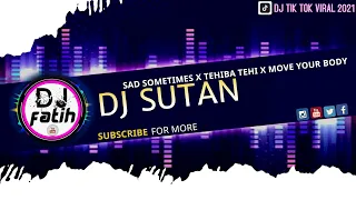 Download VIRAL DJ SAD SOMETIMES X TEHIBA TEHI X MOVE YOUR BODY SLOW TIKTOK TERBARU 2021 || DJ SUTAN MP3