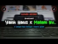 DJ Yank Haus x Malam Ini x Jangan Lupa Bahagia x Potong Bebek..(Slow + Reverb) | Sound Campuran Kane