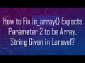 How to Fix in - array Expects Parameter 2 to be Array String Given in Laravel