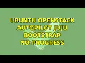 Ubuntu Ubuntu OpenStack Autopilot Juju Bootstrap no progress