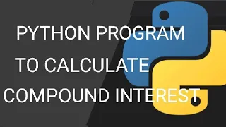 PYTHON PROGRAM TO CALCULATE COMPOUND INTEREST PYTHON PROGRAMMING