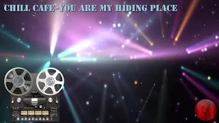 Download Chill Cafe You Are My Hiding Place MP3