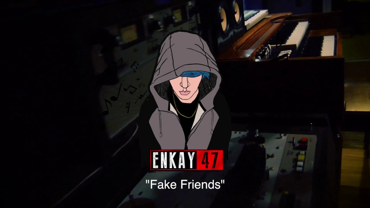 Enkay47- Fake Friends