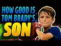 How Good Is Tom Brady s Son