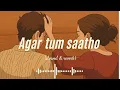 Download Lagu Agar Tum Saath Ho - TAMASHA {SLOWED \u0026 REVERB}