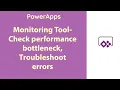 PowerApps - Monitoring Tool to troubleshoot errors Performance Bottleneck