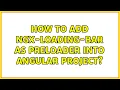 How to add ngx-loading-bar as preloader into Angular project 2 Solutions