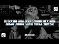 Download Lagu DJ KASIH ABA ABA SOUND HEALING VIRAL TIKTOK TERBARU 
