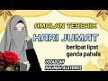 AMALAN TERBAIK DI HARI JUMAT, PAHALA BERLIPAT LIPAT GANDA # USTADZAH HALIMAH ALAYDRUS#... 