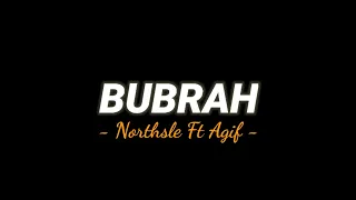 Download Northsle Ft Agif - BUBRAH (Lirik Video) MP3