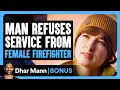 MAN Refuses Service From FEMALE FIREFIGHTER Dhar Mann Bonus