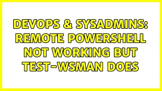 DevOps SysAdmins Remote Powershell not working but test-wsman does 2 Solutions