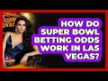 How Do Super Bowl Betting Odds Work In Las Vegas - Las Vegas Insider Guide