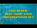 Code Review Basic char Stack implementation in C 2 Solutions
