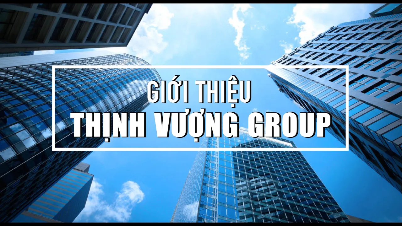 GIỚI THIỆU THỊNH VƯỢNG GROUP