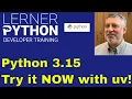Python 3 15 is coming Install it now with uv