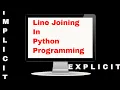 PYTHON TUTORIAL EXPLICIT AND IMPLICIT LINE JOINING PHYSICAL AND LOGICAL LINES PART-2