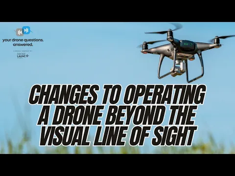Download MP3 Upcoming Changes to Operating a Drone Beyond the Visual Line of Sight (YDQA EP 63)
