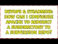 DevOps SysAdmins How can I configure Apache to redirect a subdirectory to a subversion repo