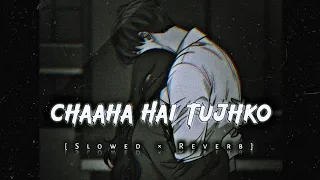 Download 🥀Chaha Hai Tujhko🥺 - LoFi - [ Slowed ] - Mind Relax | Alone Night, Sleeping Sad😫 Song MP3