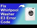 How To Fix The Whirlpool Washer E3 Error Code - Meaning Causes Solutions Reliable Approach
